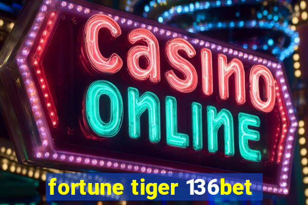 fortune tiger 136bet